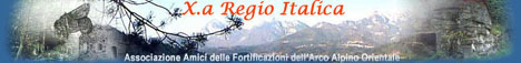 X.a Regio Italica - Associazione Amici delle Fortificazioni dell'Arco Alpino Orientale